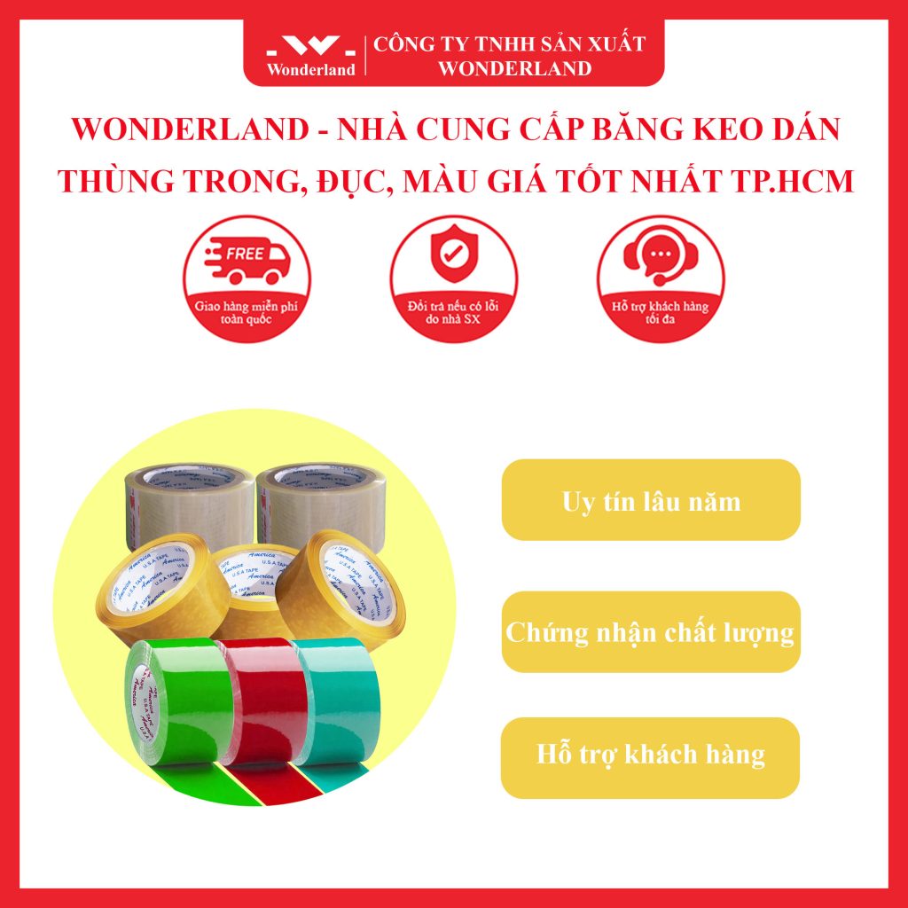 WONDERLAND - NHÀ CUNG CẤP BĂNG KEO DÁN THÙNG TRONG, ĐỤC, MÀU GIÁ TỐT NHẤT TP.HCM