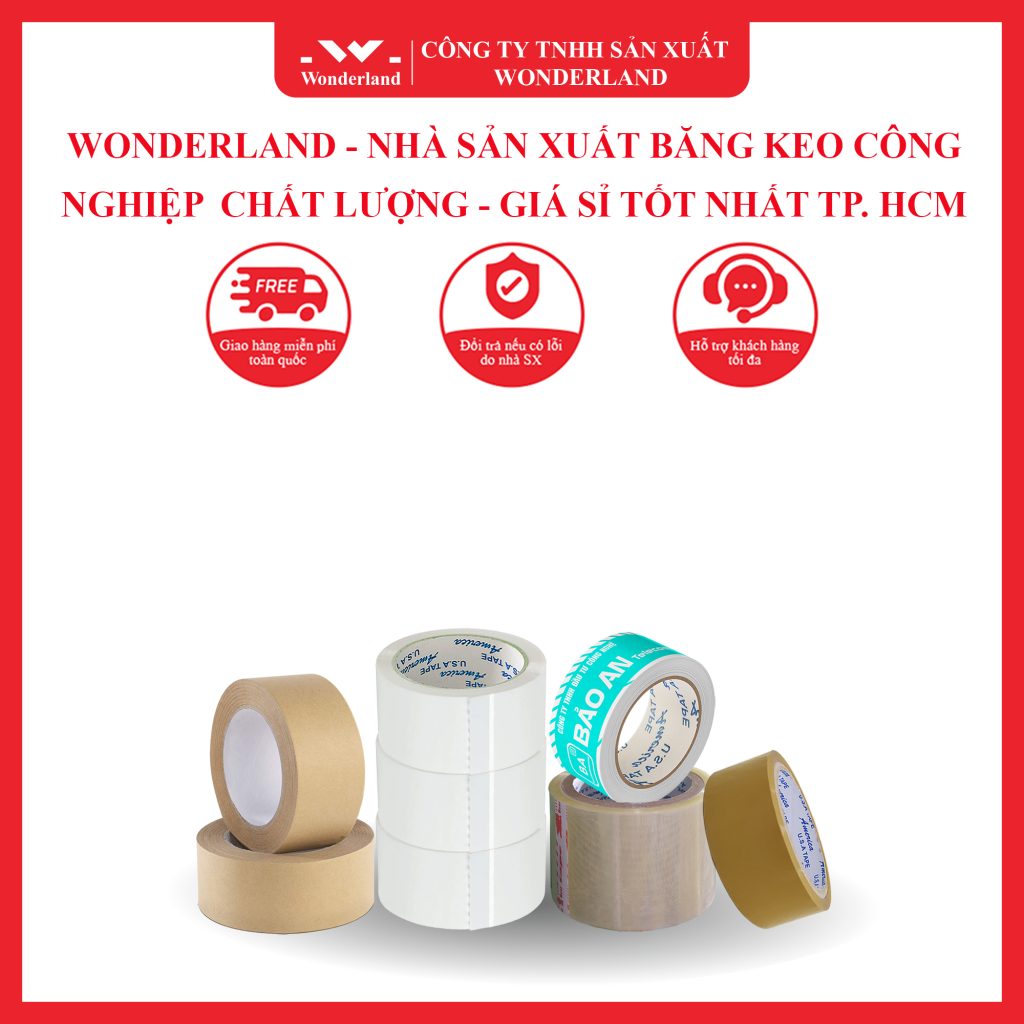 WONDERLAND - NHÀ SẢN XUẤT BĂNG KEO CÔNG NGHIỆP CHẤT LƯỢNG - GIÁ SỈ TỐT NHẤT TP. HCM