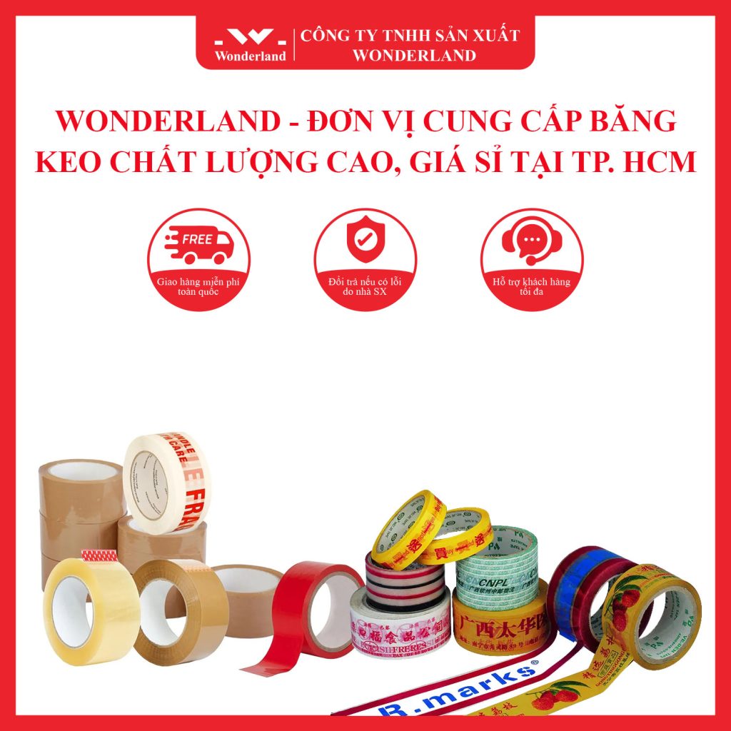 WONDERLAND - ĐƠN VỊ CUNG CẤP BĂNG KEO CHẤT LƯỢNG CAO, GIÁ SỈ TẠI TP. HCM
