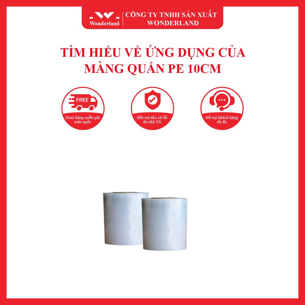 TÌM HIỂU VỀ ỨNG DỤNG CỦA MÀNG QUẤN PE 10CM