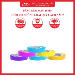 BĂNG KEO MÀU 10MM GỒM CÓ NHỮNG LOẠI QUY CÁCH NÀO?