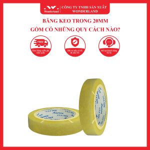 BĂNG KEO TRONG 20MM GỒM CÓ NHỮNG QUY CÁCH NÀO