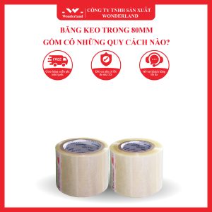 BĂNG KEO TRONG 80MM GỒM CÓ NHỮNG QUY CÁCH NÀO