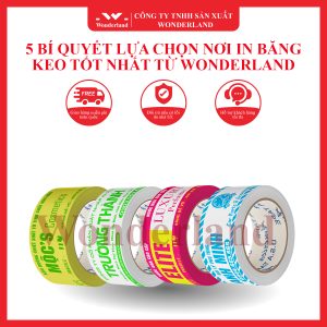 5 BÍ QUYẾT LỰA CHỌN NƠI IN BĂNG KEO TỐT NHẤT TỪ WONDERLAND