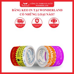 BĂNG KEO IN TẠI WONDERLAND CÓ NHỮNG LOẠI NÀO