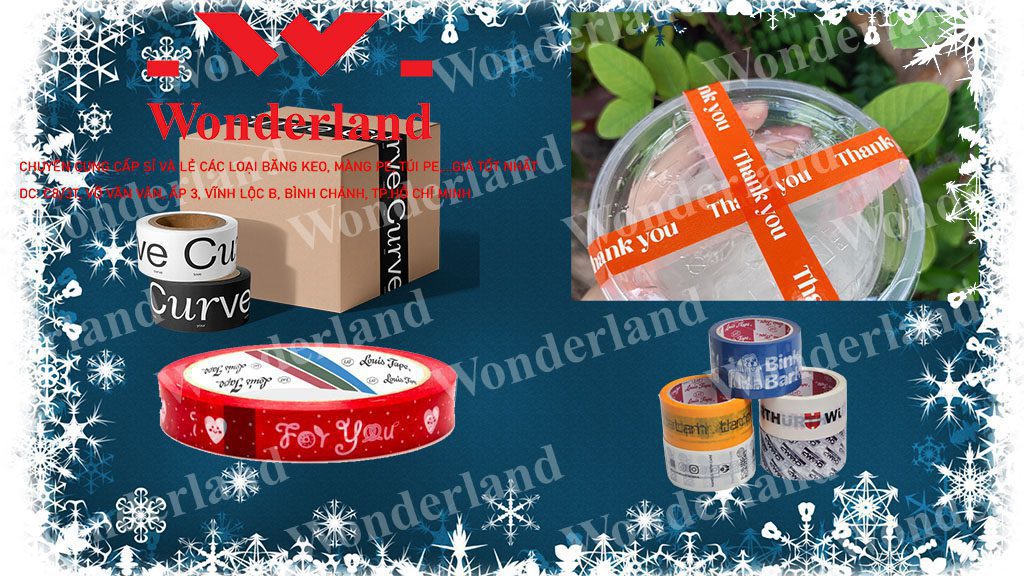 CÔNG TY WONDERLAND CHUYÊN CUNG CẤP CÁC LOẠI BĂNG KEO IN THEO YÊU CẦU CHẤT LƯỢNG CAO GIÁ TỐT NHẤT
