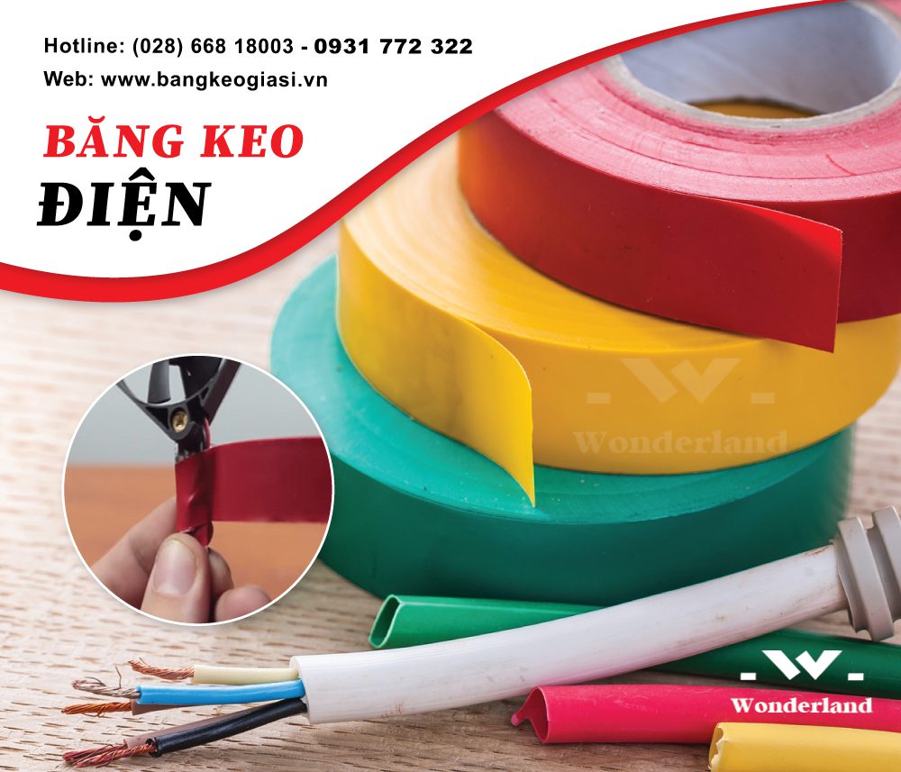 WONDERLAND CUNG CẤP BĂNG KEO ĐIỆN CHO CÔNG NGHIỆP VỚI GIÁ SỈ TỐT NHẤT THỊ TRƯỜNG