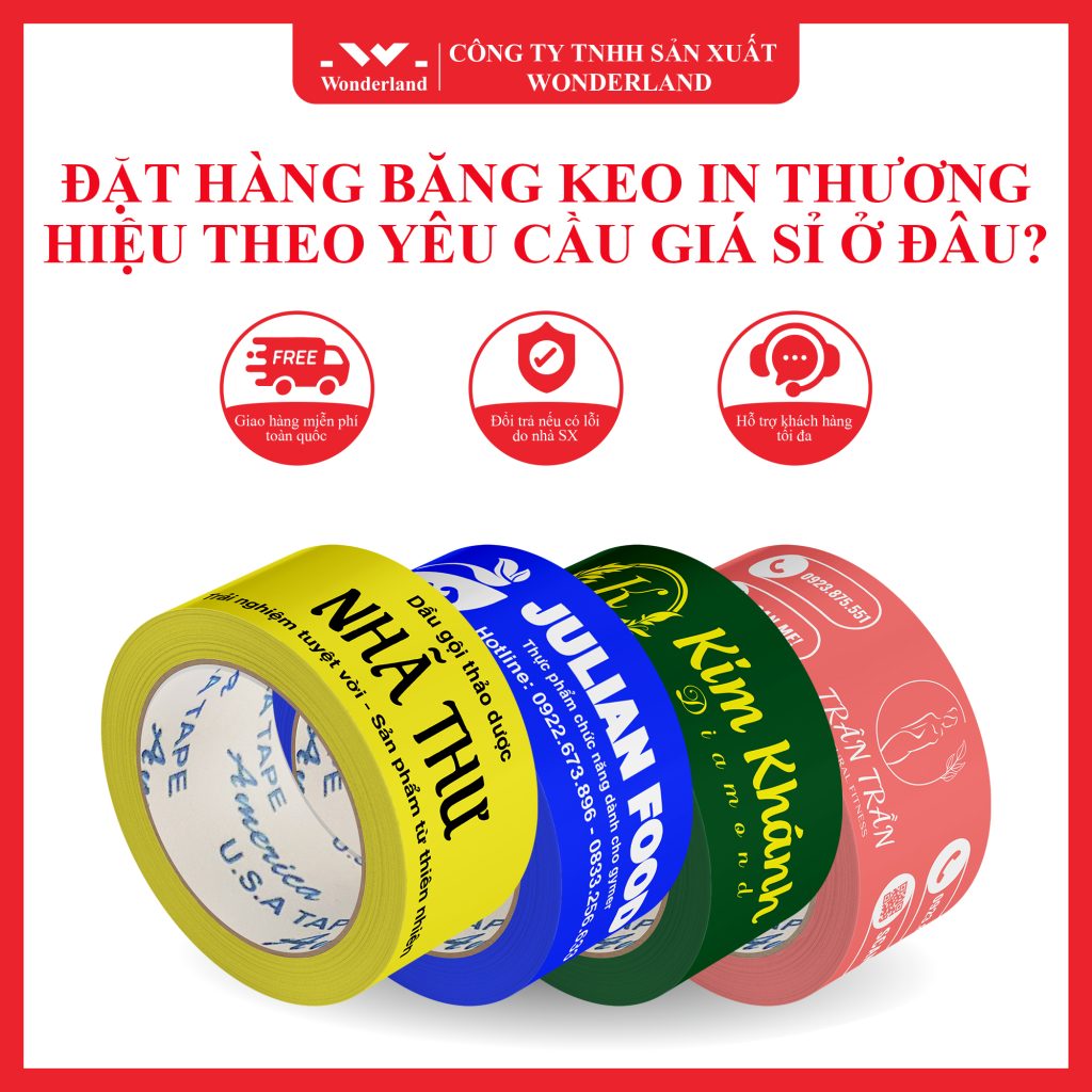 BĂNG KEO IN THƯƠNG HIỆU THEO YÊU CẦU ĐẢM BẢO CHẤT LƯỢNG - GIÁ SỈ CẠNH TRANH TẠI CÔNG TY WONDERLAND