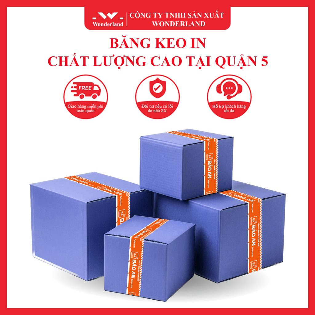 CÔNG TY WONDERLAND CHUYÊN CUNG CẤP BĂNG KEO IN CHẤT LƯỢNG CAO TẠI QUẬN 5