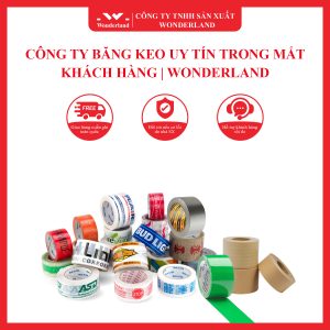 CÔNG TY BĂNG KEO UY TÍN TRONG MẮT KHÁCH HÀNG | WONDERLAND