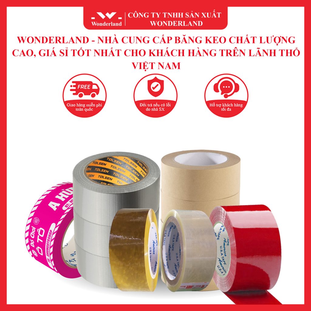 WONDERLAND - NHÀ CUNG CẤP BĂNG KEO CHẤT LƯỢNG CAO, GIÁ SỈ TỐT NHẤT CHO KHÁCH HÀNG TRÊN LÃNH THỔ VIỆT NAM