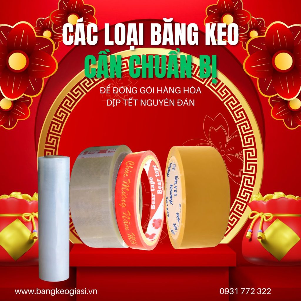 CÁC LOẠI BĂNG KEO CẦN CHUẨN BỊ ĐỂ ĐÓNG GÓI HÀNG HÓA DỊP TẾT