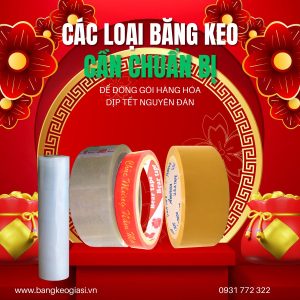 CÁC LOẠI BĂNG KEO CẦN CHUẨN BỊ ĐỂ ĐÓNG GÓI HÀNG HÓA DỊP TẾT