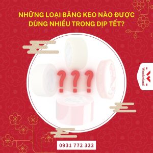Những Loại Băng Keo Nào Được Dùng Nhiều Trong Dịp Tết?