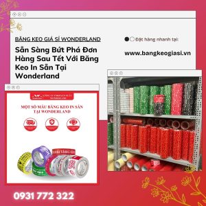 Sẵn Sàng Bứt Phá Đơn Hàng Sau Tết Với Băng Keo In Sẵn Tại Wonderland